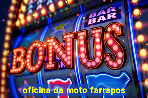 oficina da moto farrapos